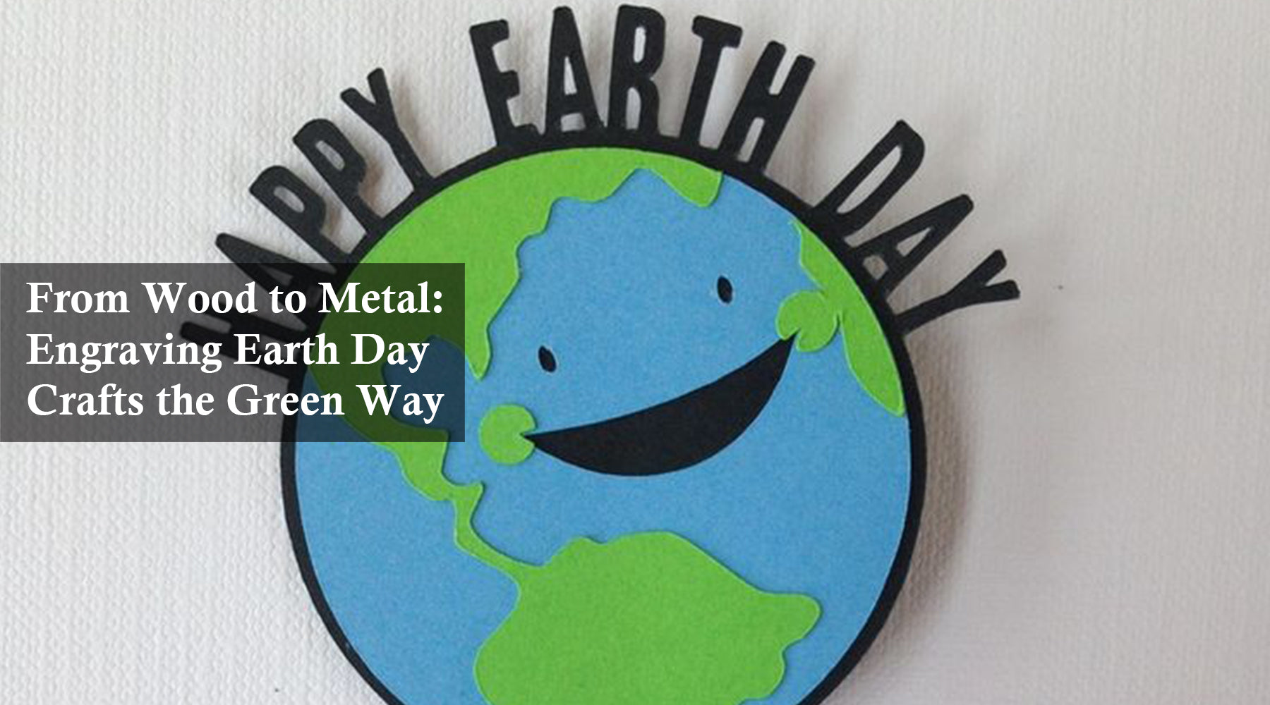 From Wood to Metal: Engraving Earth Day Crafts the Green Way