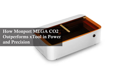 How Monport MEGA CO2 Outperforms xTool in Power and Precision