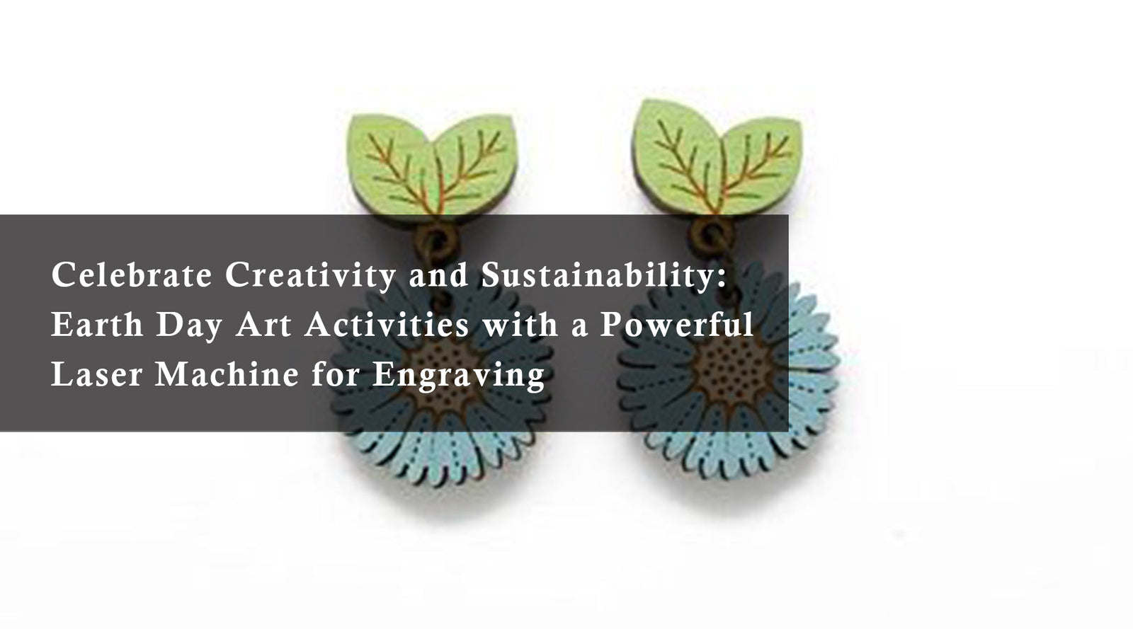 Celebrate Creativity and Sustainability: Earth Day Art Activities with a Powerful Laser Machine for