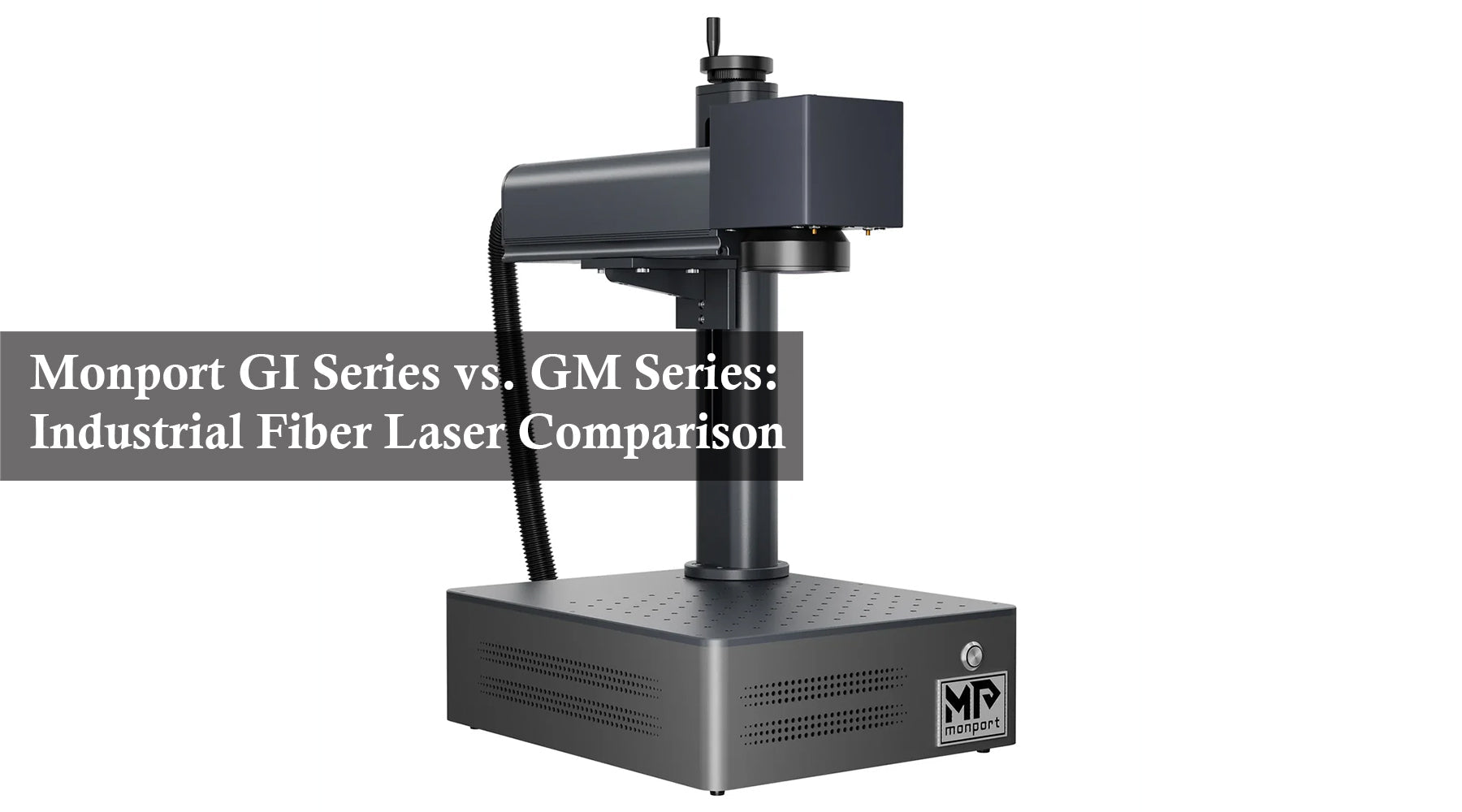 Monport GI Series vs. GM Series: Industrial Fiber Laser Comparison