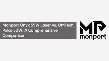 Monport Onyx 55W Laser vs. OMTech Polar 50W: A Comprehensive Comparison