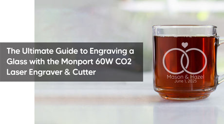 The Ultimate Guide to Engraving a Glass with the Monport 60W CO2 Laser Engraver & Cutter