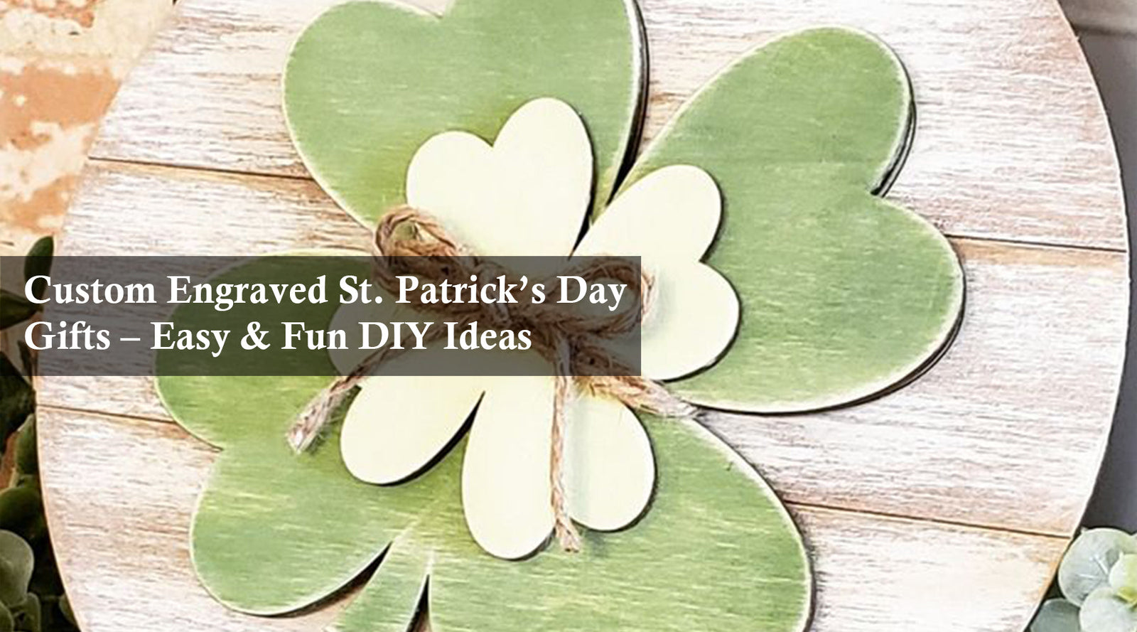 Custom Engraved St. Patrick’s Day Gifts – Easy & Fun DIY Ideas