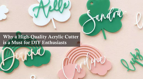 Why a High-Quality Acrylic Cutter is a Must for DIY Enthusiasts