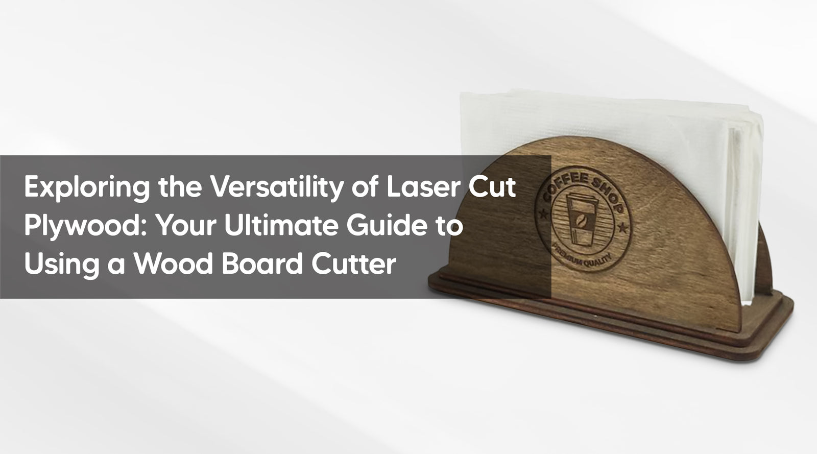 Exploring the Versatility of Laser Cut Plywood: Your Ultimate Guide to Using a Wood Board Cutter