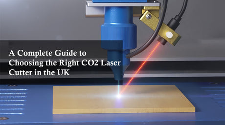 A Complete Guide to Choosing the Right CO2 Laser Cutter in the UK