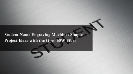 Student Name Engraving Machine: Simple Project Ideas with the Gpro 60W Fiber