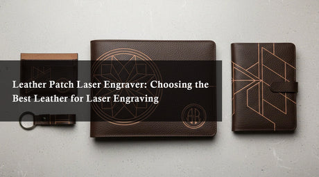 Leather Patch Laser Engraver: Choosing the Best Leather for Laser Engraving