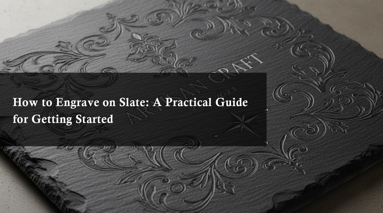 How to Engrave on Slate: A Practical Guide for Getting Started