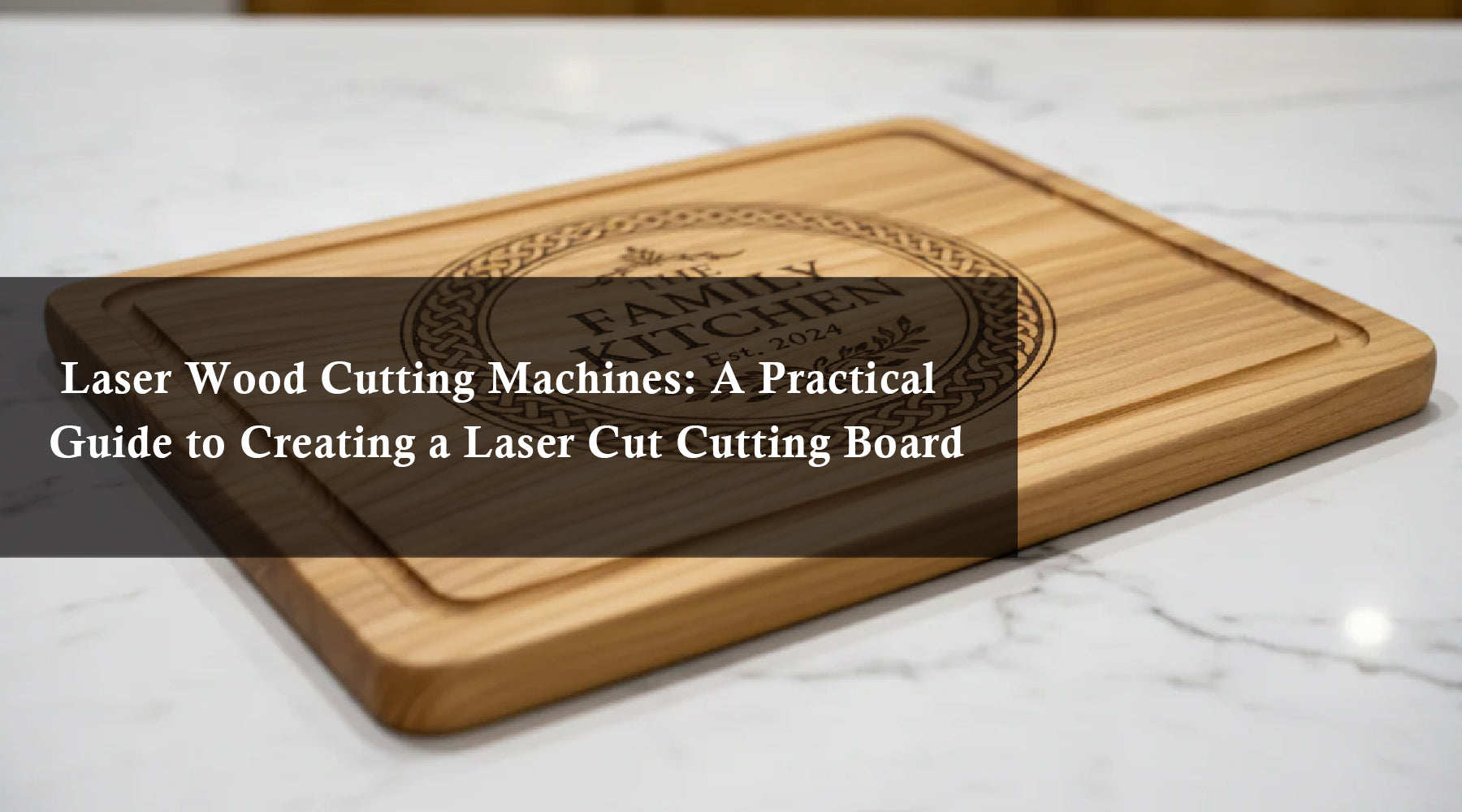 Laser Wood Cutting Machines: A Practical Guide to Creating a Laser Cut Cutting Board