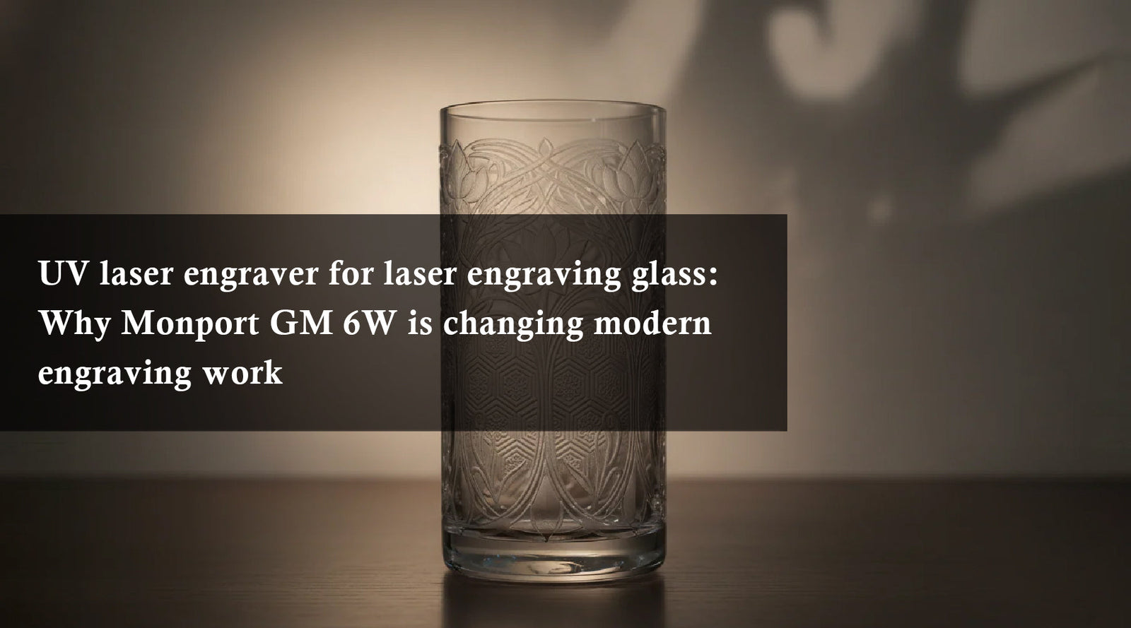 UV laser engraver for laser engraving glass: Why Monport GM 6W is changing modern engraving work