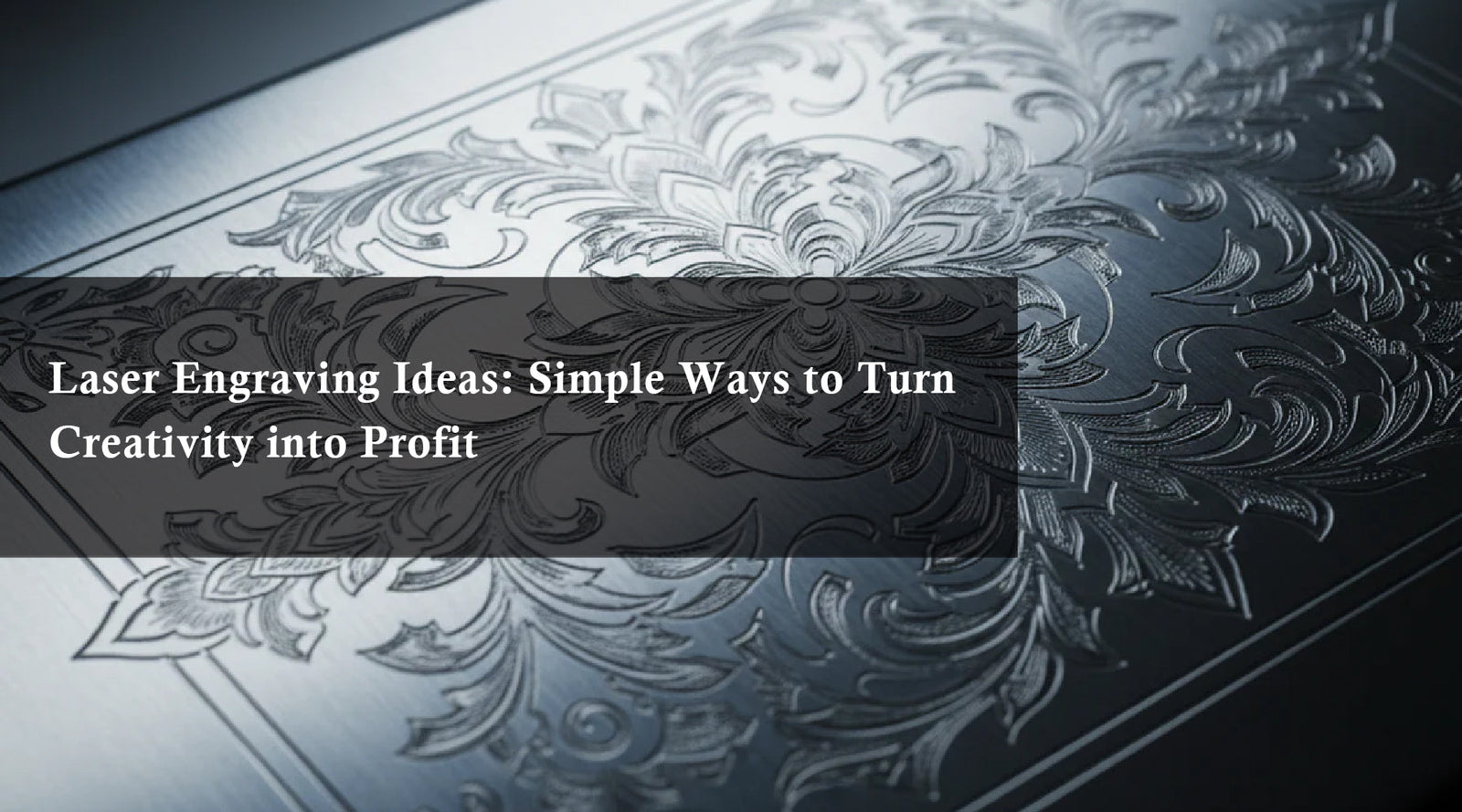 Laser Engraving Ideas: Simple Ways to Turn Creativity into Profit