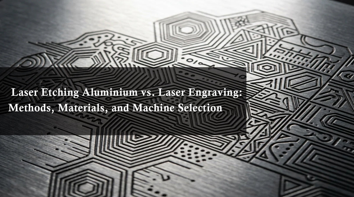 Laser Etching Aluminium vs. Laser Engraving: Methods, Materials, and Machine Selection