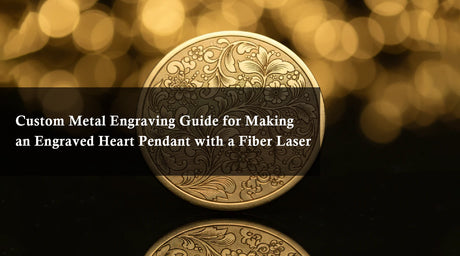 Custom Metal Engraving Guide for Making an Engraved Heart Pendant with a Fiber Laser
