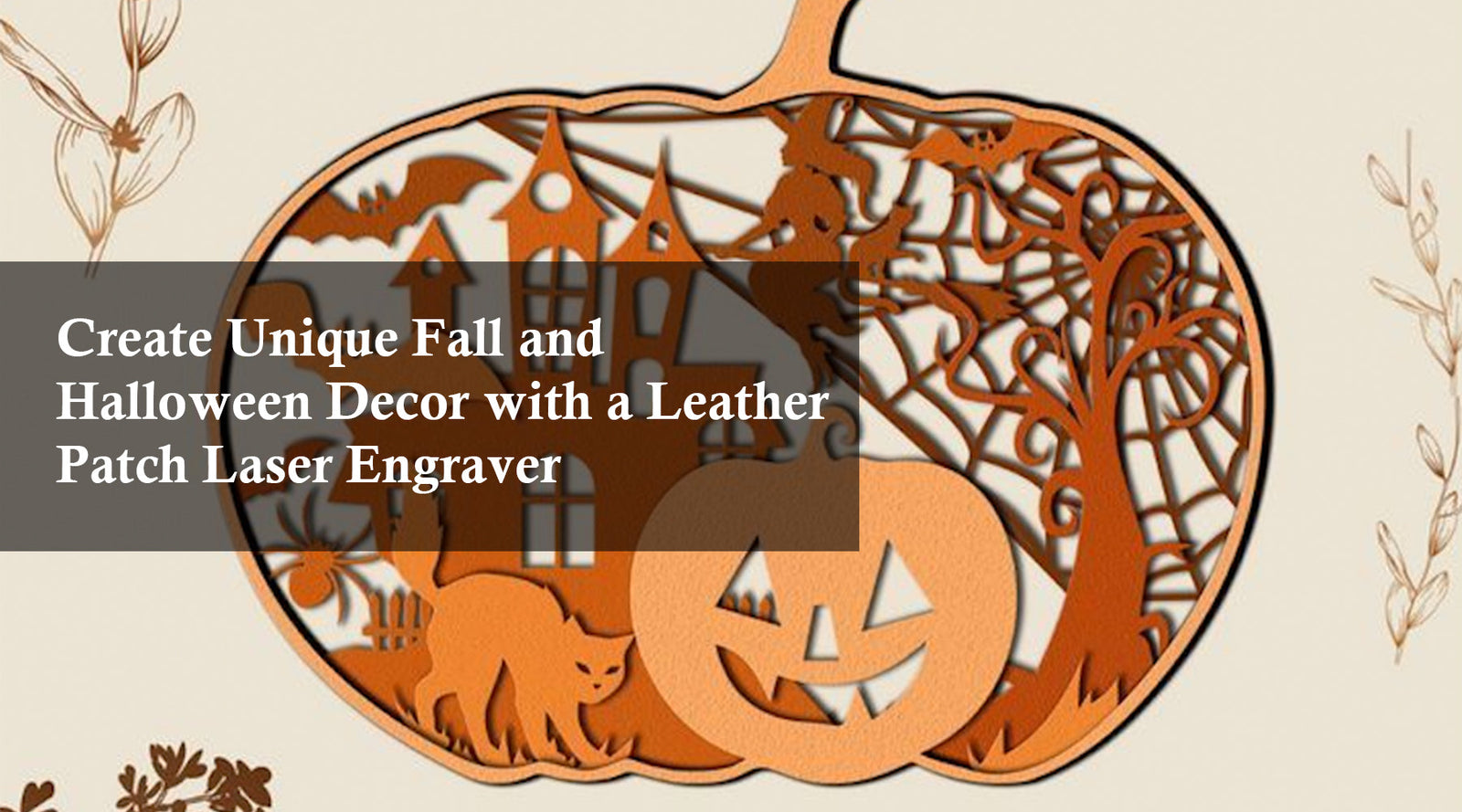 Create Unique Fall and Halloween Decor with a Leather Patch Laser Engraver
