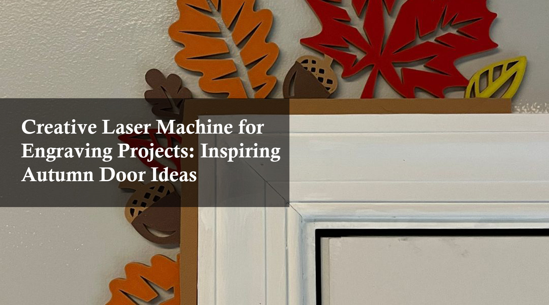 Creative Laser Machine for Engraving Projects: Inspiring Autumn Door Ideas