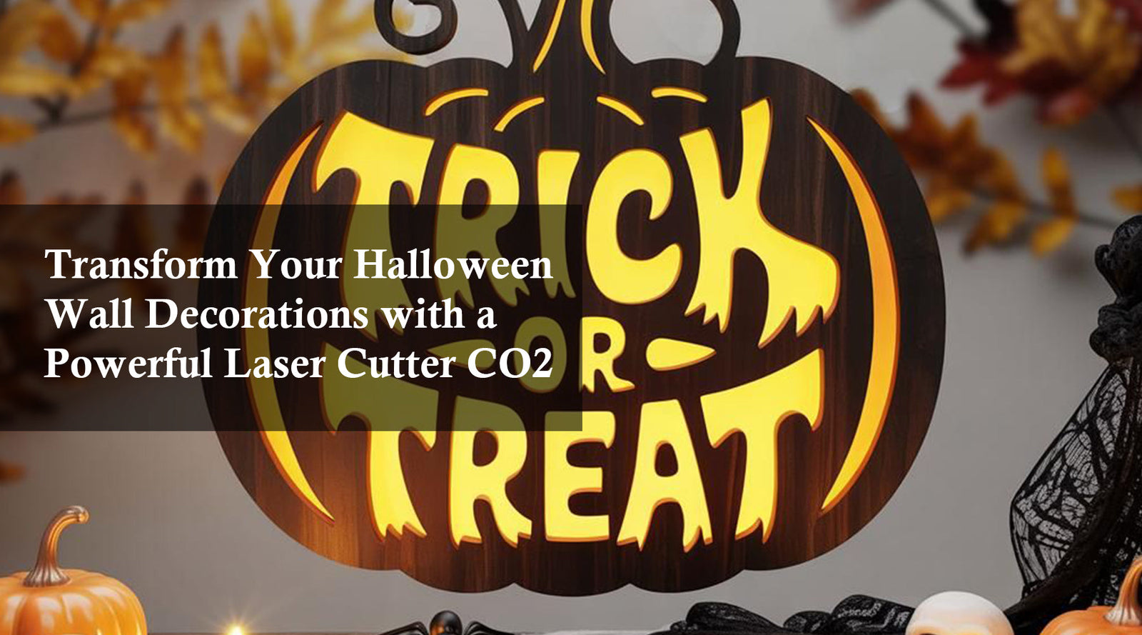 Transform Your Halloween Wall Decorations with a Powerful Laser Cutter CO2