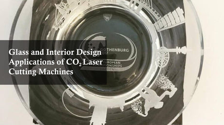 Glass and Interior Design Applications of CO₂ Laser Cutting Machines