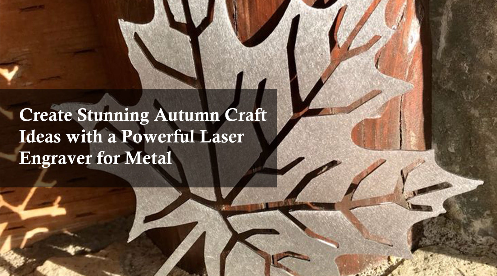 Create Stunning Autumn Craft Ideas with a Powerful Laser Engraver for Metal