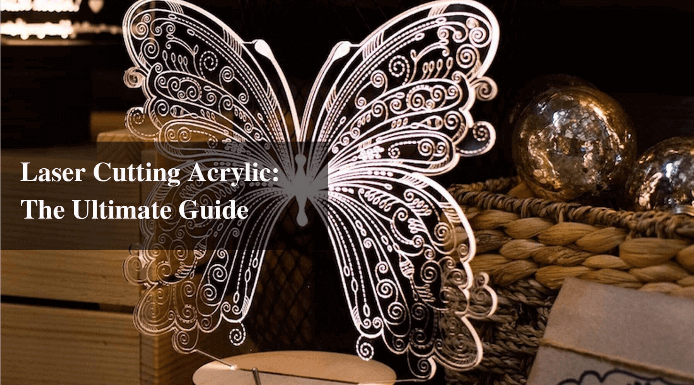 Laser Cutting Acrylic: The Ultimate Guide