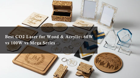 Best CO2 Laser for Wood & Acrylic: 60W vs 100W vs Mega Series